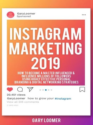 cover image of Instagram Marketing 2019 How to Become a Master Influencer & Influence Millions of Followers Using Highly Effective Personal Branding & Digital Networking Strategies